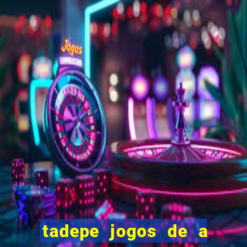 tadepe jogos de a  o